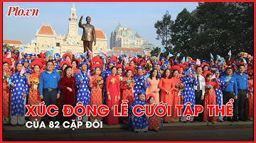 Hạnh phúc đong đầy của 82 cặp đôi tại Lễ cưới tập thể  - PLO