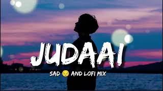 Judaai  ||sad 😔and lofi mix|| badlapur  Arijit Singh, Rekha Bhardwaj