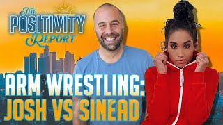 Arm Wrestling: Josh v Sinéad - The Positivity Report - Ep. 89
