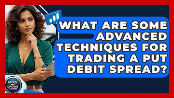 What Are Some Advanced Techniques For Trading A Put Debit Spread? - Stock and Options Playbook