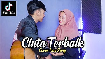 CINTA TERBAIK - CASSANDRA (Meski ku bukan yang pertama | Jujur saja ku tak mampu) Cover Ivan Sany