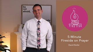 David Butler's 5-Minute Fireside on Prayer