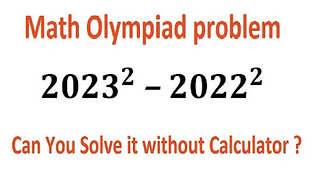 Quiz no 67 | Math Olympiad Problem | 2023^2 minus 2022^2 | Can you solve it without calculator ?