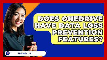 Does OneDrive Have Data Loss Prevention Features? - Be App Savvy