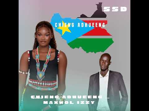 Chieng Adhueeng Maxwol Izzy South Sudanese Music 2025 