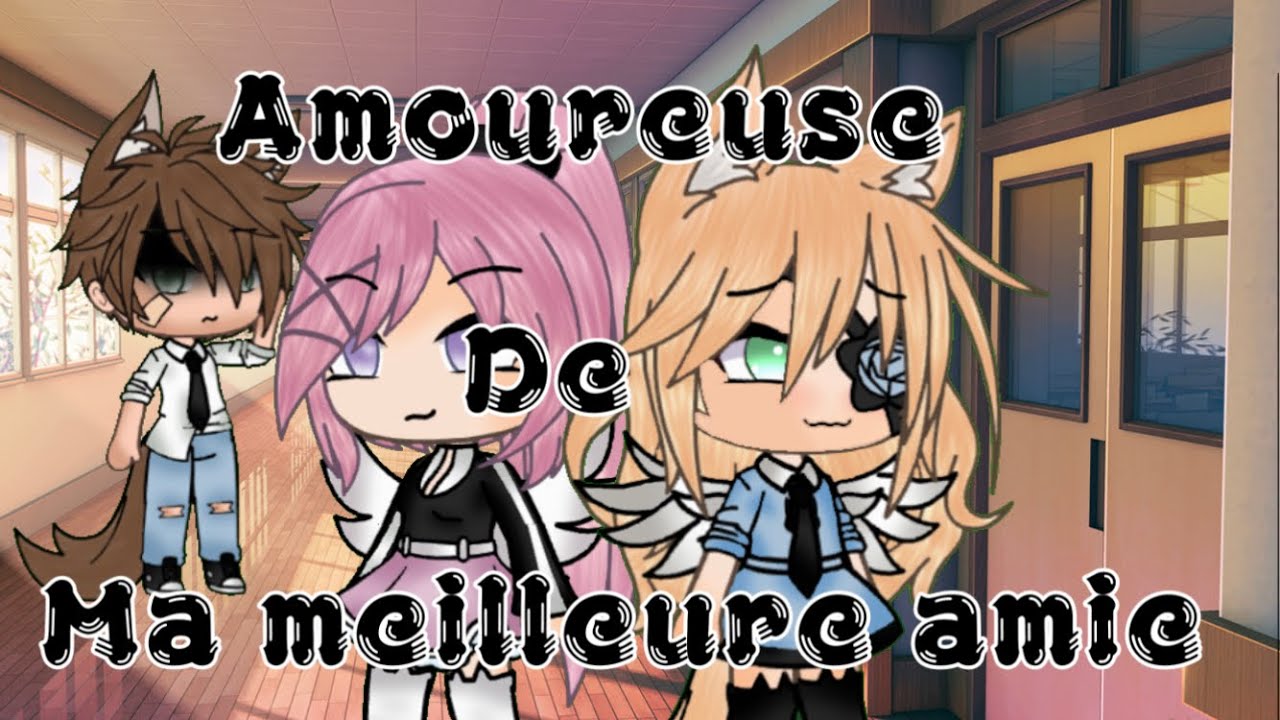 Amoureuse de ma meilleure amie//GLMM fr - YouTube