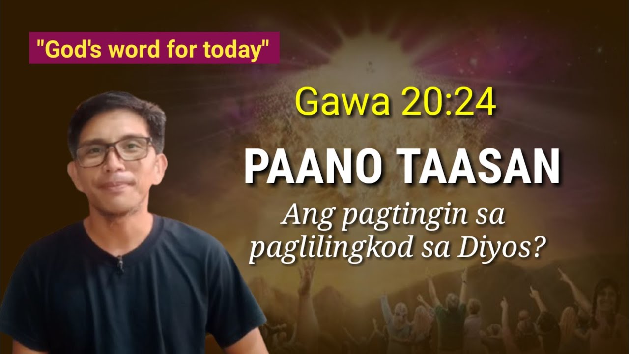 PAANO TAASAN ANG PAGTINGIN SA PAGLILINGKOD SA DIYOS..Gawa 20:24