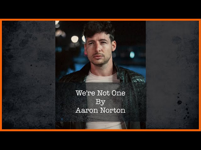 Soul-Baring Lyrics: Aaron Norton's Original 'We're Not One' Lyric Video Tugs at Heartstrings! class=