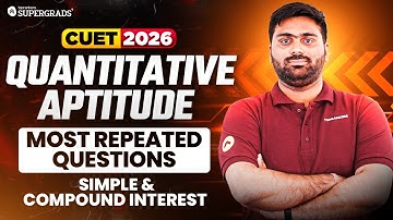 CUET 2026 Most Repeated Quantitative Aptitude Questions | Simple & Compound Interest