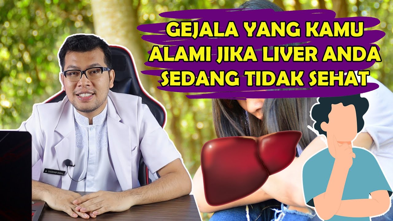 GEJALA YANG BISA KAMU ALAMI JIKA LIVER/HATI ANDA SEDANG TIDAK SEHAT -DOKTER SADDAM ISMAIL