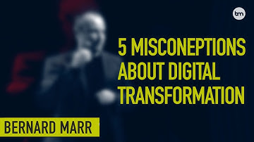 The 5 Biggest Misconceptions About Digital Transformation