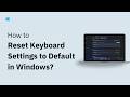 How to Reset Keyboard Settings to Default in Windows 11/10