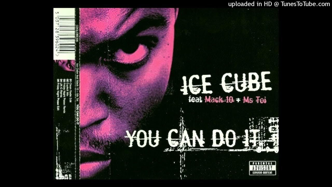 Ice Cube 01 You Can Do It Clean Radio Edit Ft Mack 10, Ms. Toi YouTube