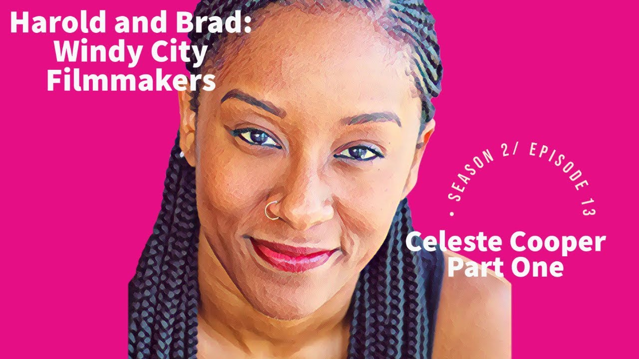 Harold and Brad: Windy City Filmmakers/ Celeste Cooper Part One/ Star of Range Runners. Chicago P.D.