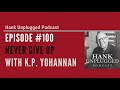 Never Give Up with K.P. Yohannan (Hank Unplugged Podcast)