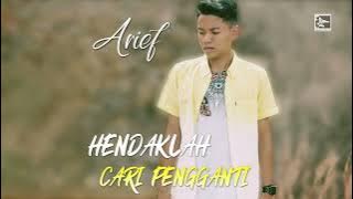 ARIEF - HENDAKLAH CARI PENGGANTI -  AUDIO