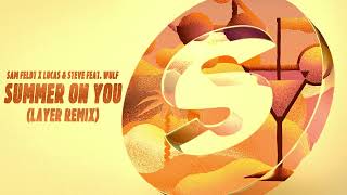 Sam Feldt x Lucas & Steve feat. Wulf - Summer On You (Layer Remix)