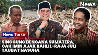 Singgung Bencana Sumatera, Cak Imin Ajak Bahlil dan Raja Juli Taubat Nasuha: Kiamat Sudah Terjadi