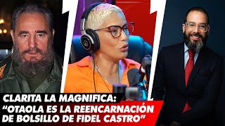 Clarita la Magnifica SE DESAHOGA y llama a otaola la reencarnación de Fidel Castro.