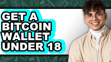 How To Get A Bitcoin Wallet Under 18 - Easy Guide