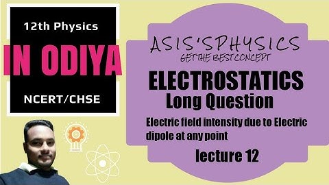 ELECTROSTATICS lecture 12- Electric field intensity due to Electric dipole at any point #physicsOdia