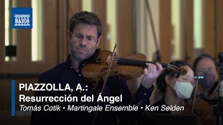 Astor Piazzolla: Resurrección del Ángel  (Tomás Cotik  • Martingale Ensemble • Ken Selden)