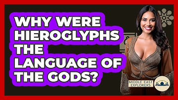 Why Were Hieroglyphs The Language Of The Gods? - Middle East Explorers