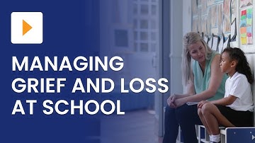 Managing Grief and Loss in School Settings | Teacher Professional Development | ClickView