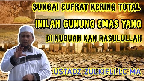 Sungai Eufrat Kering Total ! Inilah Gunung Emas Yang Di Nubuahkan Rasulullah ~Ustadz Zulkifli Lc MA~