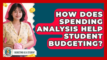 How Does Spending Analysis Help Student Budgeting? - Budgeting as a Student