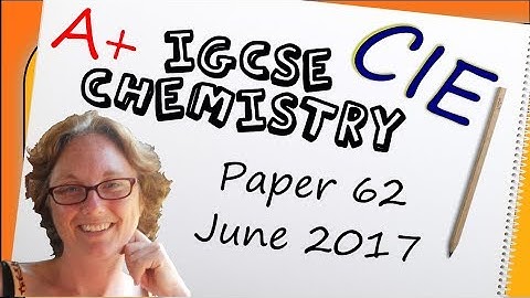Chemistry Paper 62 - Summer 2017 - IGCSE (CIE) Exam Practice
