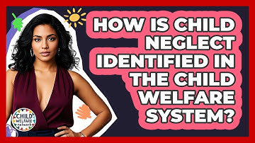 How Is Child Neglect Identified In The Child Welfare System? - Child Welfare Network