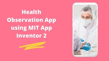 How To Create Health Observation App using MIT App Inventor 2 [ Intro ]
