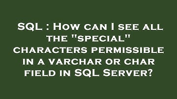 SQL : How can I see all the "special" characters permissible in a varchar or char field in SQL Serve