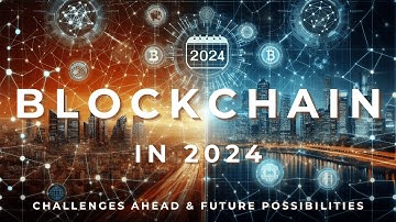 Blockchain in 2024: Revolution, Challenges, and the Future
