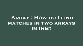 Array : How do I find matches in two arrays in IRB?