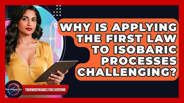 Why Is Applying The First Law To Isobaric Processes Challenging? - Thermodynamics For Everyone