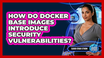 How Do Docker Base Images Introduce Security Vulnerabilities? - Cloud Stack Studio