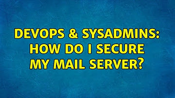 DevOps & SysAdmins: How do I secure my mail server? (2 Solutions!!)