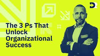 The 3 Ps That Unlock Organizational Success