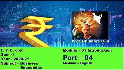 F  Y  B  com Sem  Ist  Module  01; Part 04 Introduction Subject – Business Economics