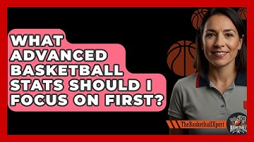 What Advanced Basketball Stats Should I Focus On First? - The Basketball Xpert