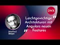 Dwx23 angular leichtgewichtige architekturen mit angulars neuen features  manfred steyer