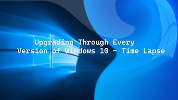 Upgrading Through Every Version of Windows 10 - Timelapse