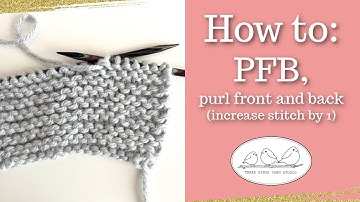 pfb, purl front and back (increase by 1)