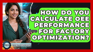 How Do You Calculate OEE Performance For Factory Optimization? - Industrial Tech Insights