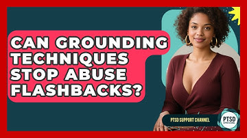 Can Grounding Techniques Stop Abuse Flashbacks? - PTSD Support Channel