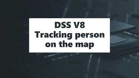 DSS V8 - Tracking person on the map