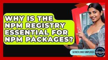 Why Is The Npm Registry Essential For Npm Packages? - Server Logic Simplified