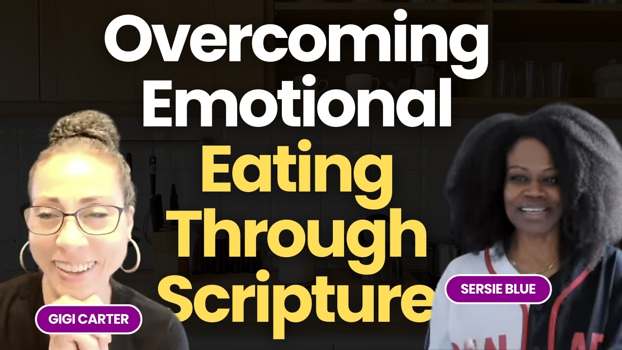 Thirst No More: Overcoming Emotional Eating Through Scripture with Gigi Carter and Sersie Blue